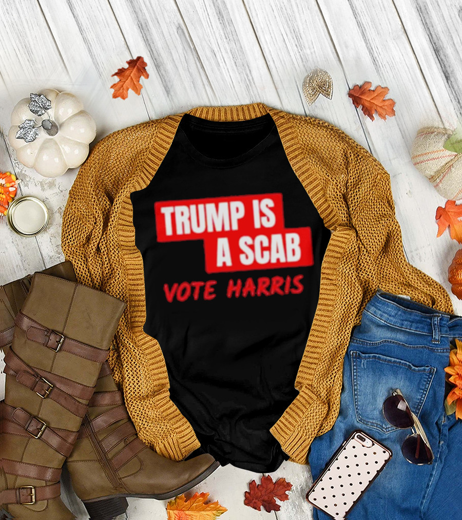 Trump Is A Scab Vote Harris T-Shirt