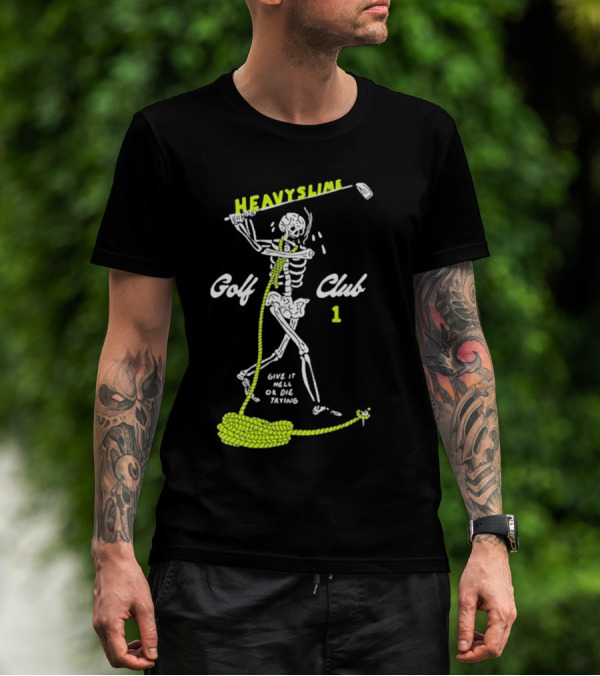 HEAVYSLIME Golf Club 1 Skeleton Give It Hell Or Die Trying T-Shirt