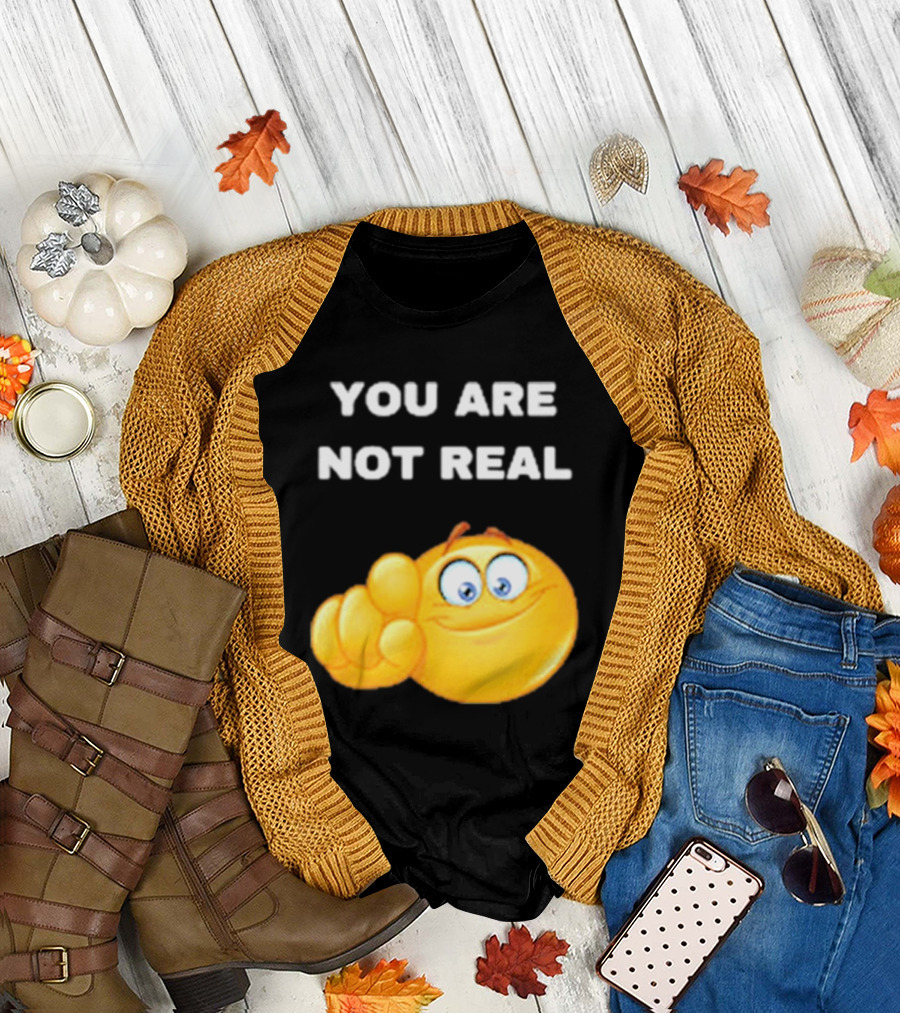 YOU ARE NOT REAL Smiling Emoji Pointing Finger T-Shirt