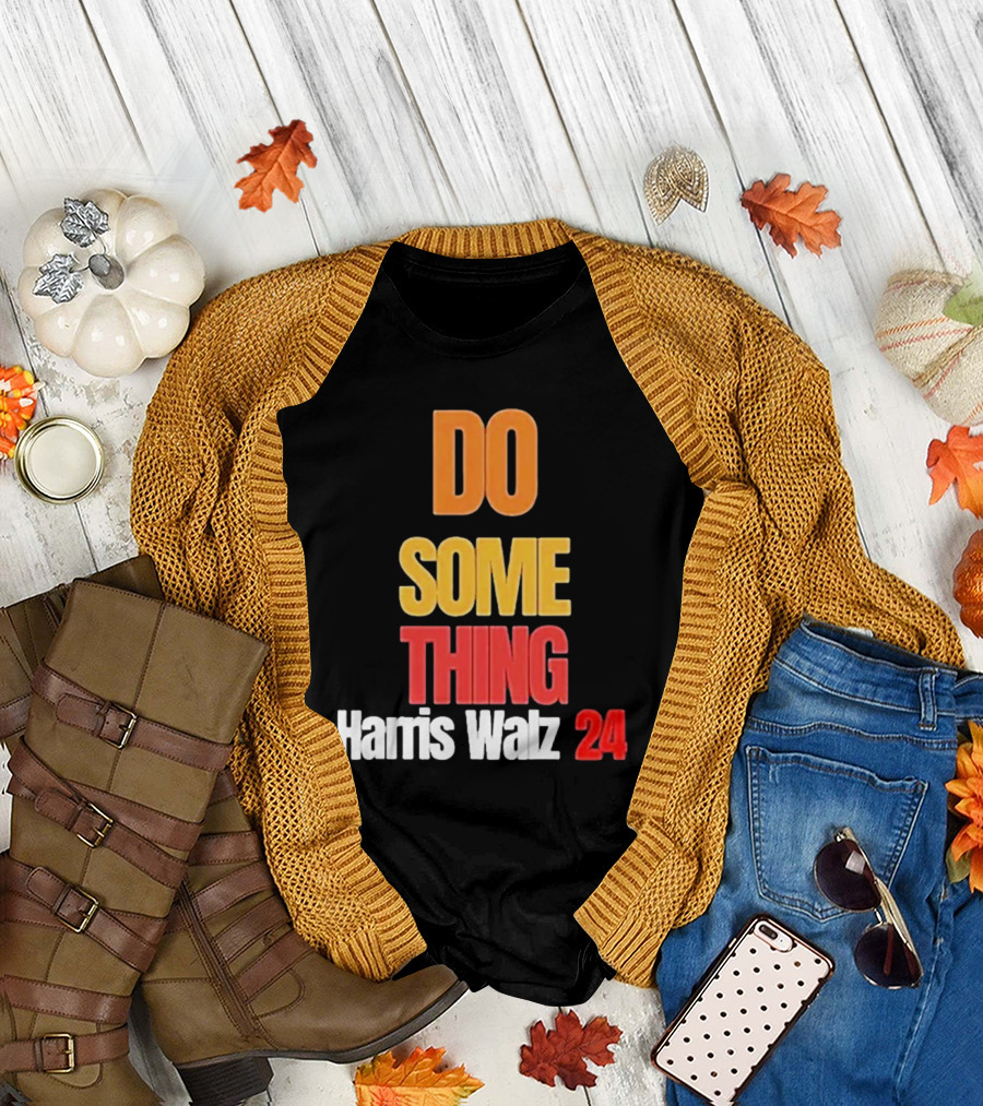 DO SOMETHING Harris Walz 24 Election President Long Sleeve T-Shirt