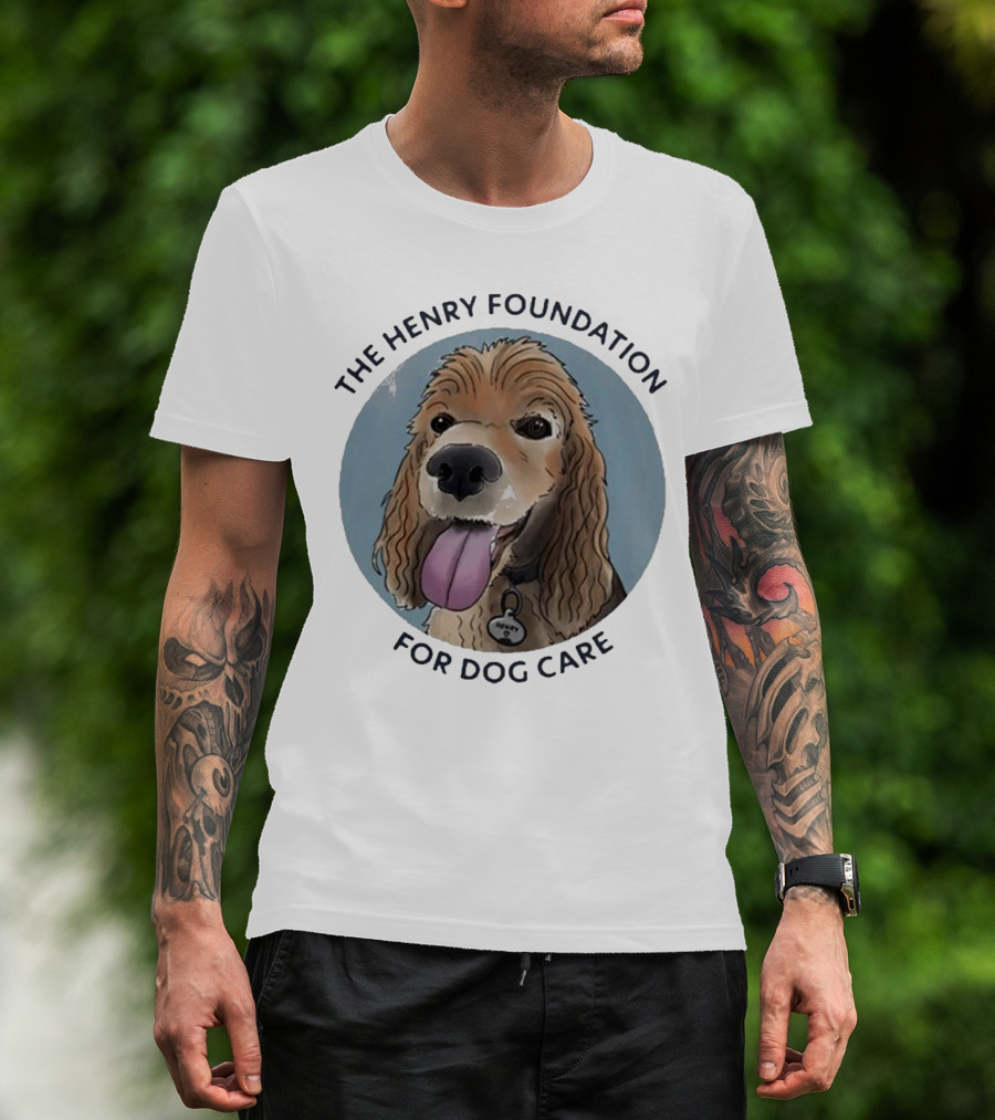 The Henry Foundation For Dog Care With Dog T-Shirt