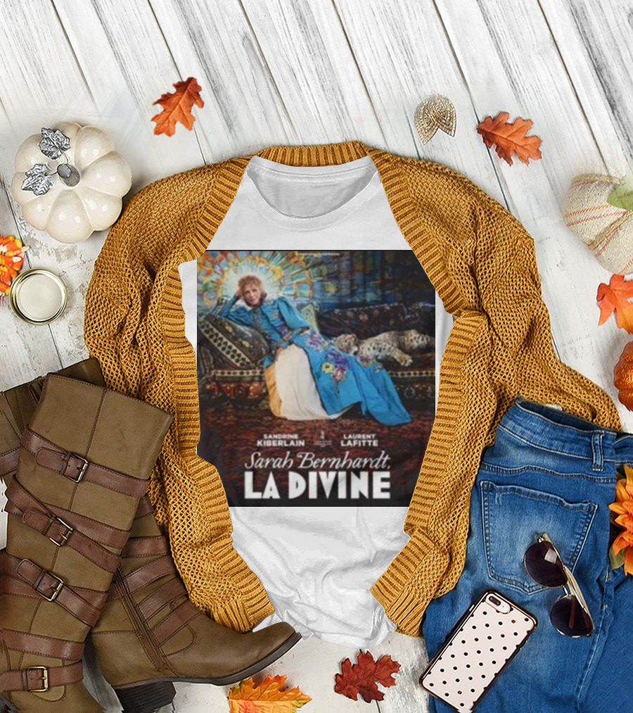 Sarah Bernhardt La Divine Sandrine Kiberlain Laurent Lafitte Movie 2024 In Theaters December 18th T-Shirt
