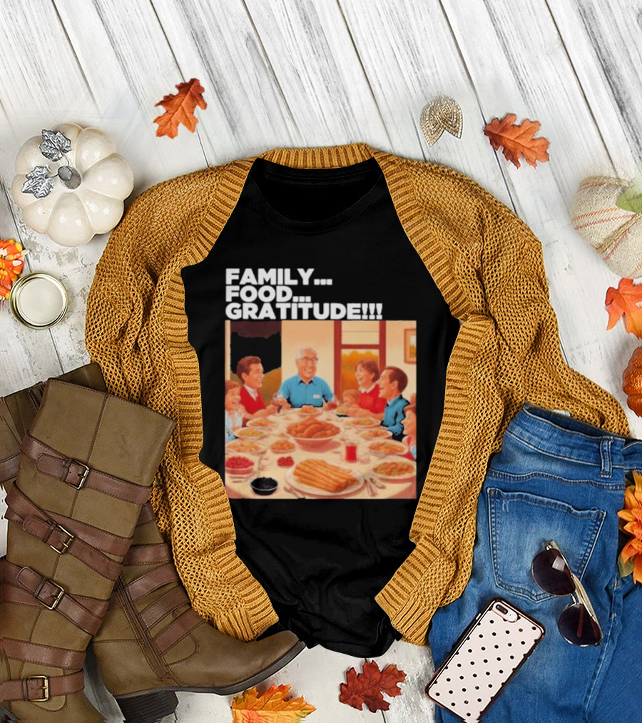 FAMILY FOOD GRATITUDE FAMILY DINNER Thanksgiving Nostalgia Gathering T-Shirt