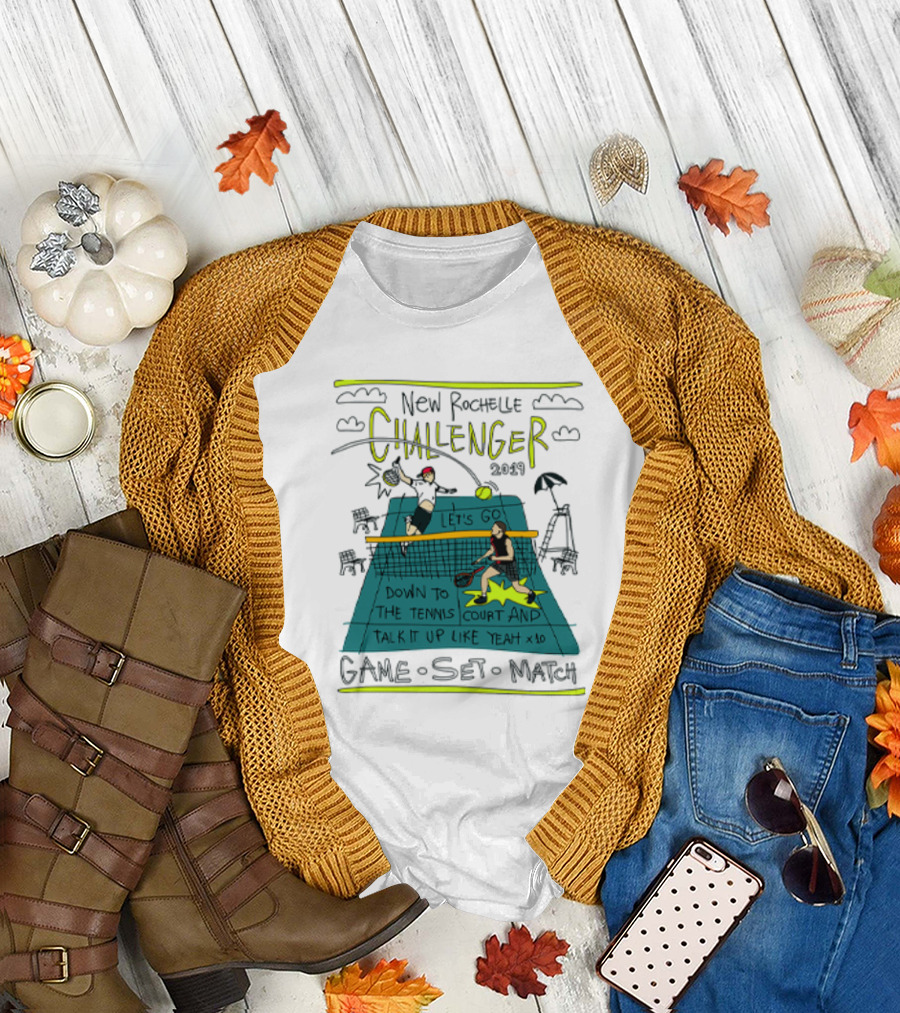 New Rochelle Challenger 2049 Let's Go Down to the Tennis Court and Talk It Up Like Yeah Game Set Match T-Shirt