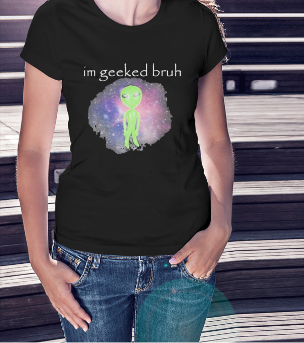 Cringeytees I'm Geeked Bruh Alien With Galaxy Background T-Shirt