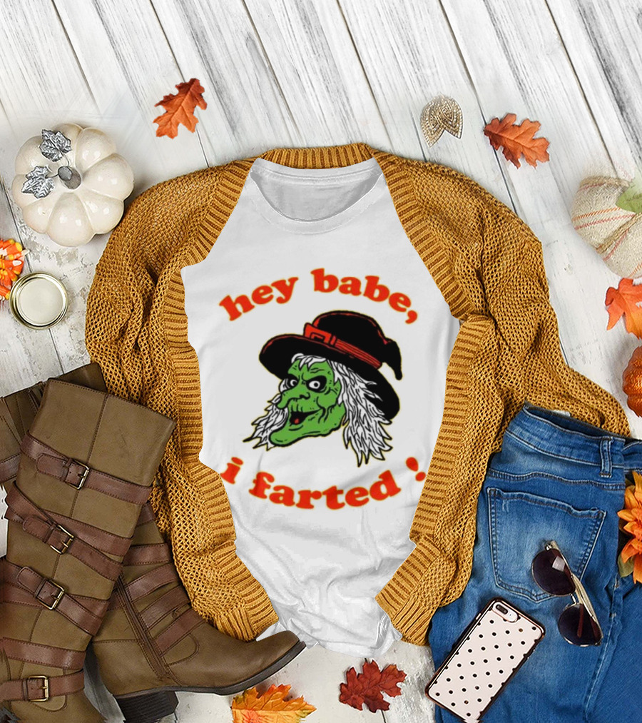 Hey Babe I Farted Witch Green Face Black Hat T-Shirt