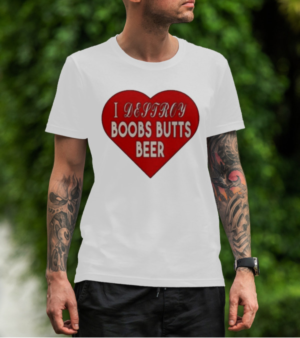 I Destroy Boobs Butts Beer Heart T-Shirt