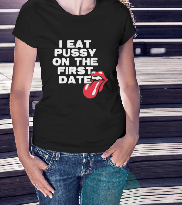 I Eat Pussy On The First Date Red Tongue T-Shirt