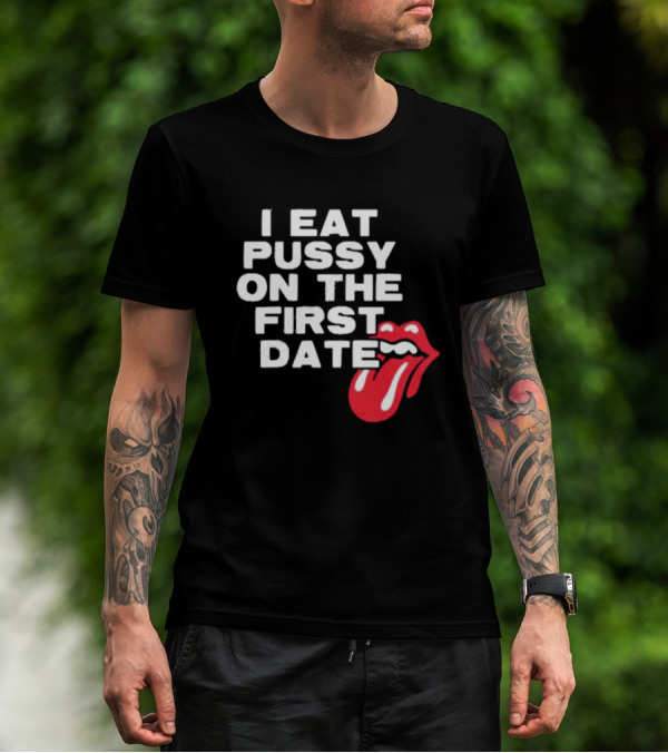 I Eat Pussy On The First Date Red Tongue T-Shirt