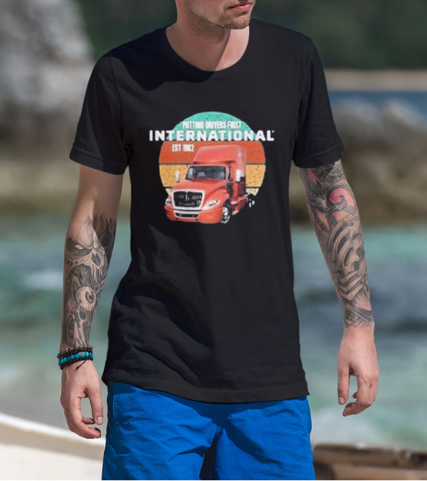 PUTTING DRIVERS FIRST INTERNATIONAL EST 1902 TRUCK DRIVER APPRECIATION T-Shirt