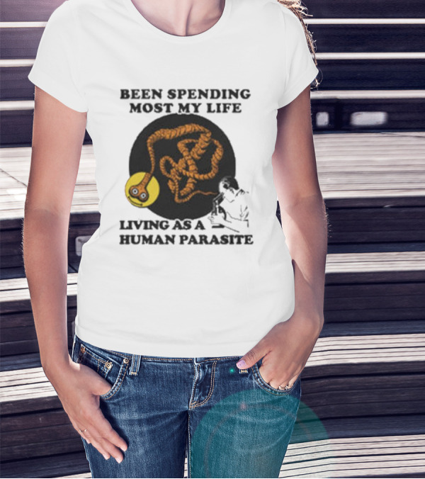Been Spending Most My Life Living As A Human Parasite With Coiled Worm And Man T-Shirt