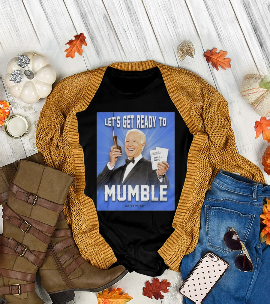 Let’s Get Ready to Mumble Joe Biden Microphone Smile Wave Daily Wire T-Shirt