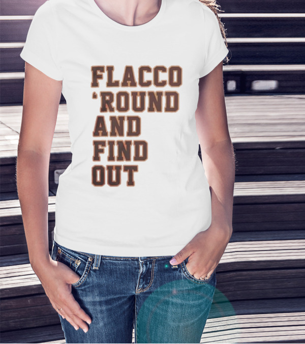 Flacco 'Round And Find Out T-Shirt