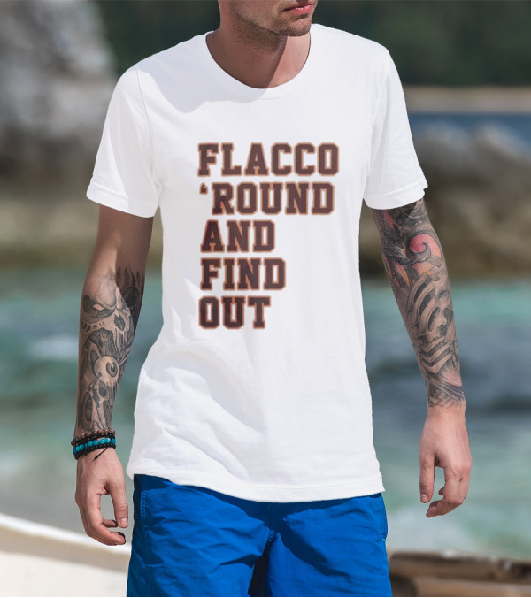 Flacco 'Round And Find Out T-Shirt