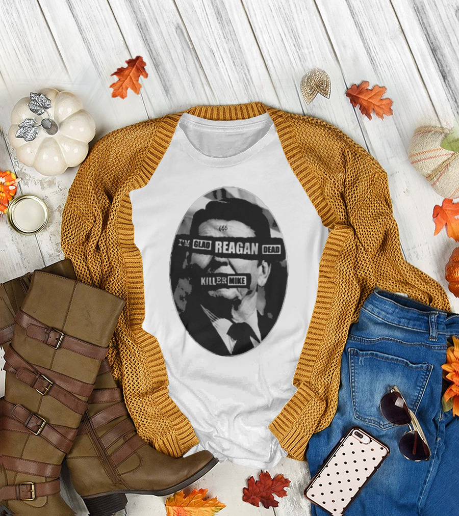 I’m Glad Reagan Dead Killer Mike 455 T-Shirt