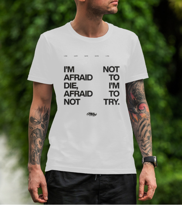 I'm Afraid To Die Afraid Not To Try Mike Tyson T-Shirt