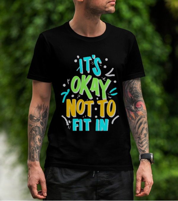 It’s Okay Not To Fit In Positive Affirmation Message T-Shirt
