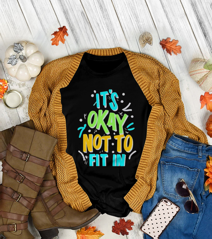 It’s Okay Not To Fit In Positive Affirmation Message T-Shirt