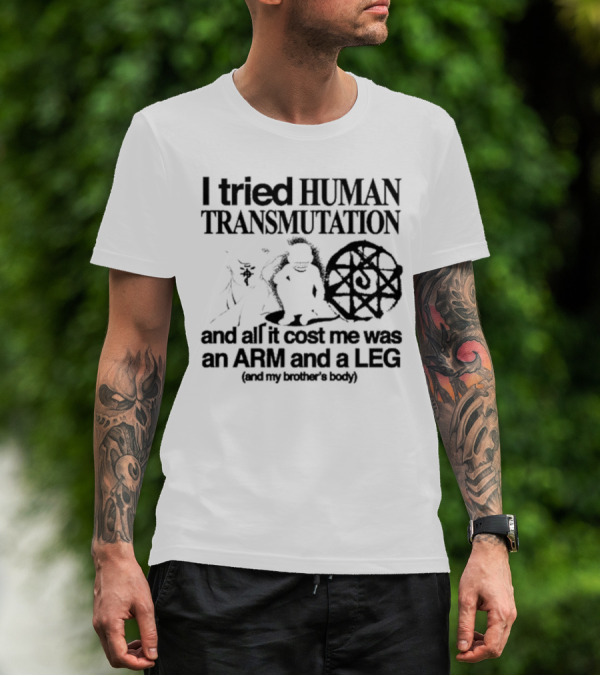 Hoshi Pieces I Tried Human Transmutation All It Cost Me Was An Arm And A Leg And My Brother’s Body T-Shirt