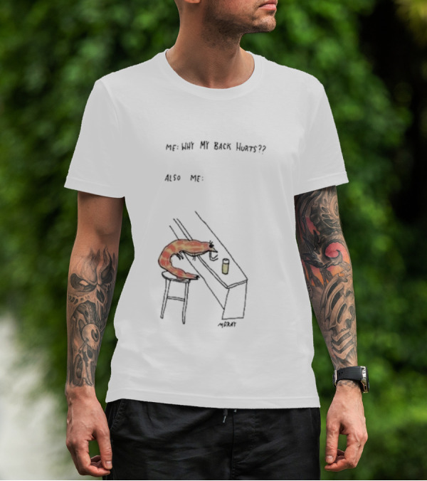 Me Why My Back Hurts Also Me Morat Shrimp Bending Over At Bar T-Shirt
