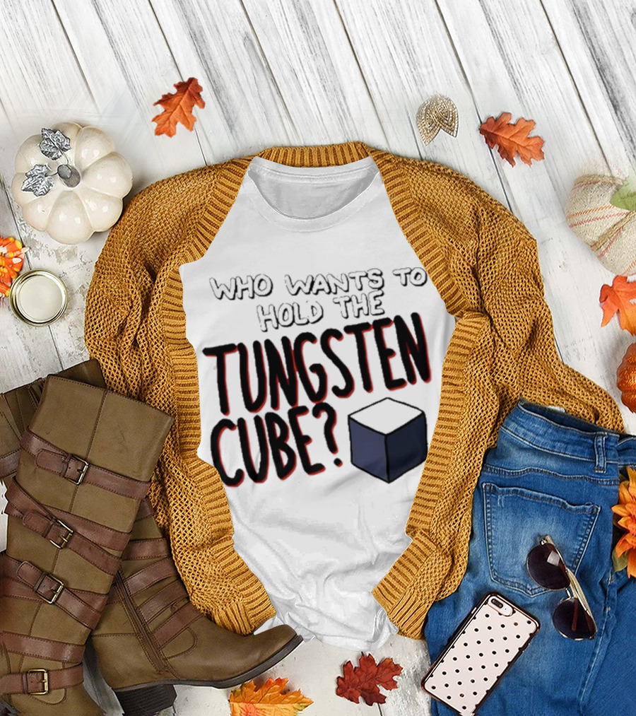 Raxdflipnote Who Wants To Hold The Tungsten Cube? T-Shirt