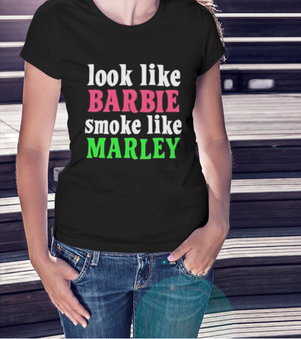 Look Like Barbie Smoke Like Marley T-Shirt