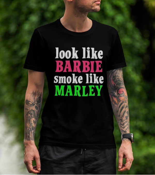 Look Like Barbie Smoke Like Marley T-Shirt