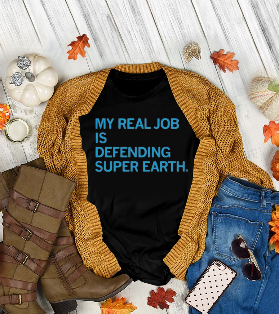 My Real Job Is Defending Super Earth Hero Duty T-Shirt