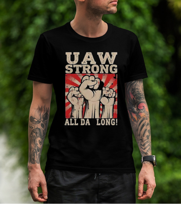 UAW Strong All Da Long Fist Pump Raised Fists T-Shirt