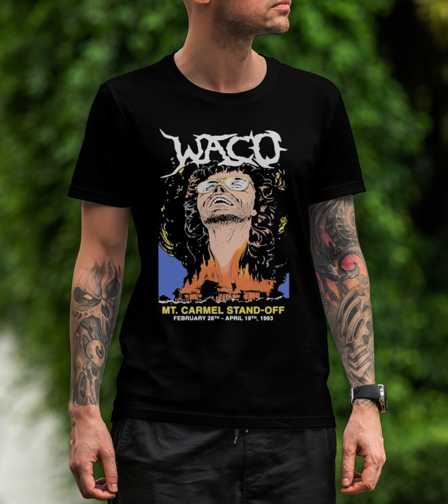 Waco Mt Carmel Stand Off February 28th - April 19th 1993 T-Shirt
