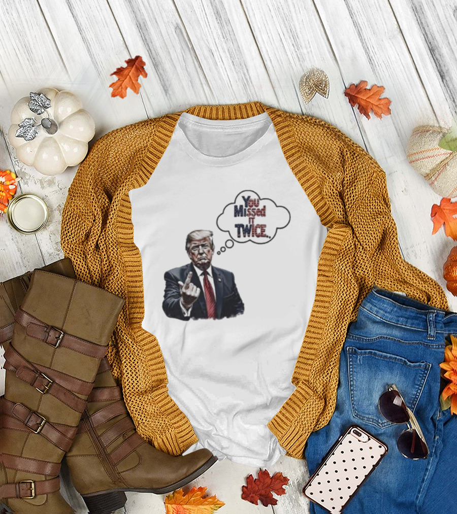 You Missed It Twice Middle Fingers Gesture President Donald Trump T-Shirt