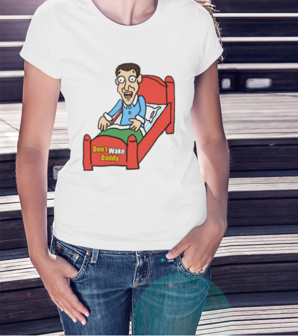 Man Sleeping Don't Wake Daddy Funny Cartoon Bed T-Shirt
