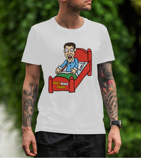 Man Sleeping Don't Wake Daddy Funny Cartoon Bed T-Shirt
