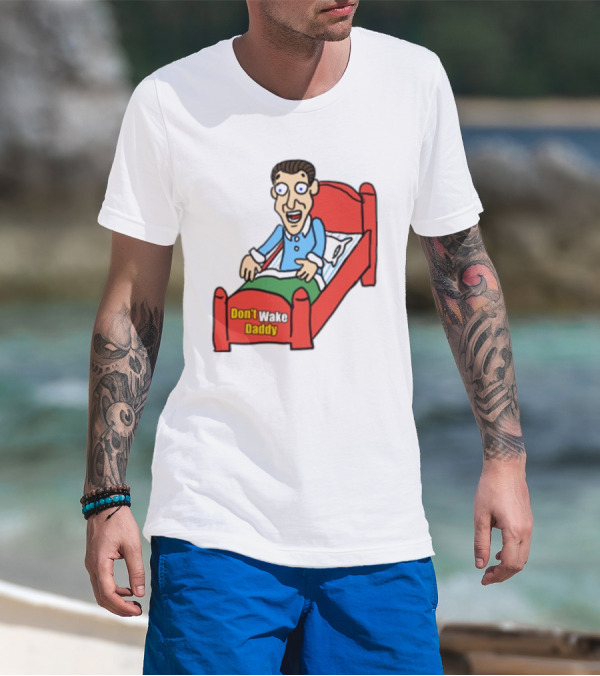 Man Sleeping Don't Wake Daddy Funny Cartoon Bed T-Shirt