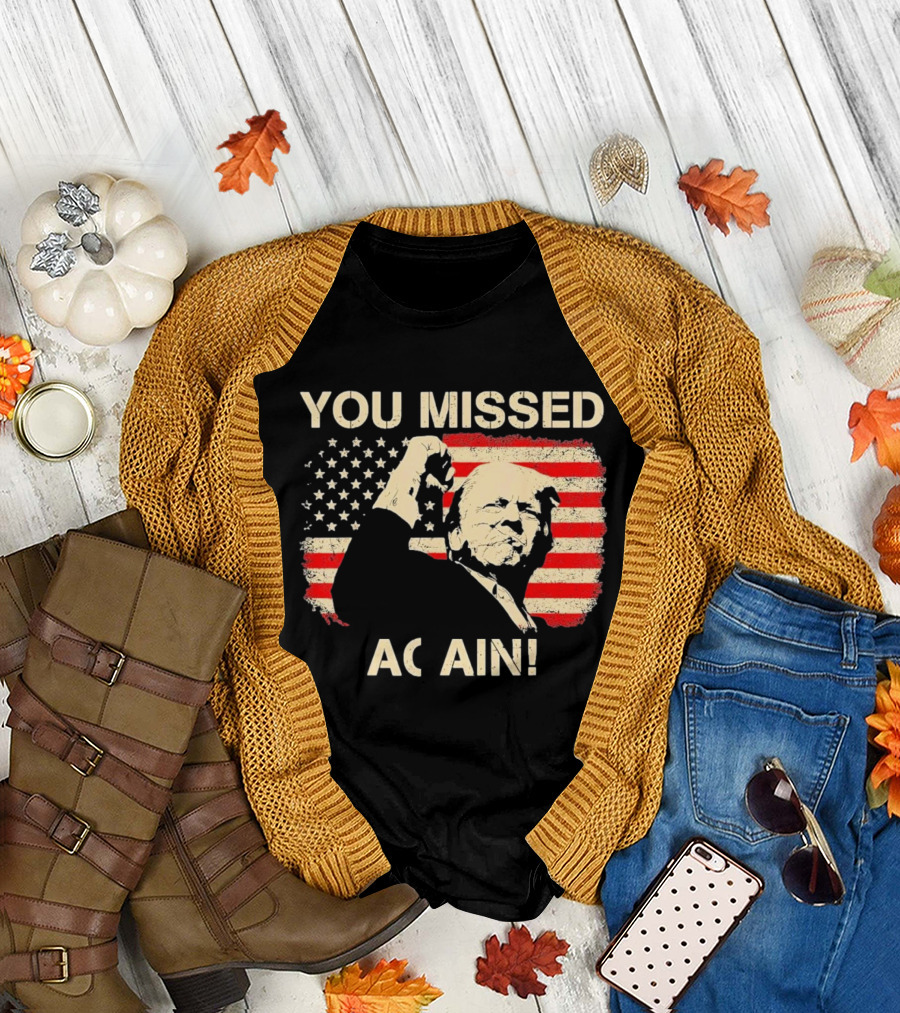 YOU MISSED AGAIN T-Shirt