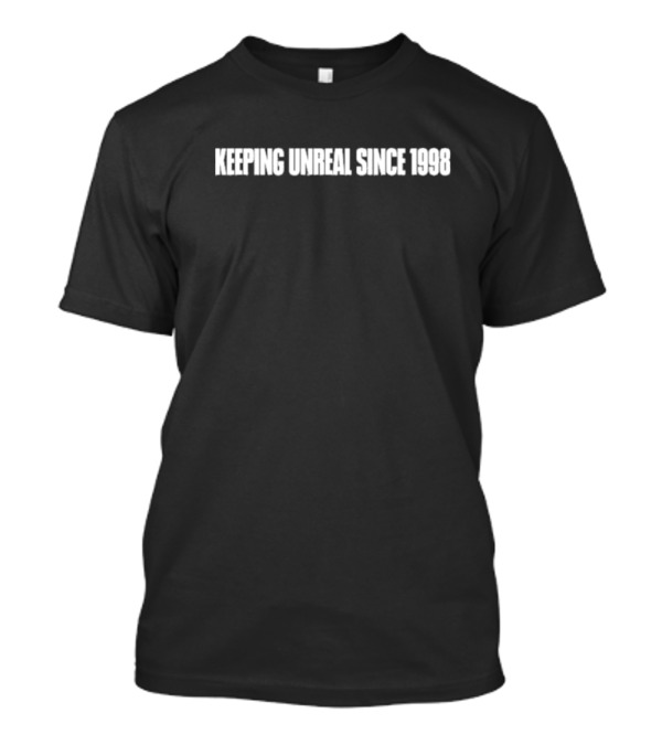 Keeping It Unreal Since 1998 T-Shirt