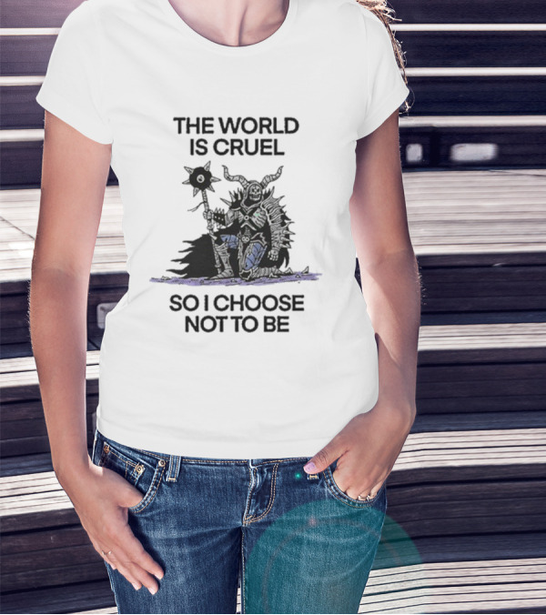 The World Is Cruel Dark Warrior Choosing Kindness T-Shirt