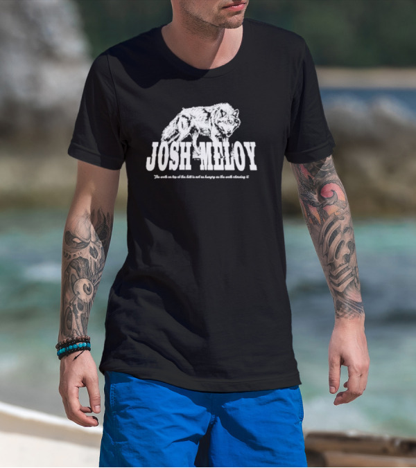 Josh Meloy Wolf The Wolf On Top Of The Hill Is Not As Hungry As The Wolf Climbing It T-Shirt