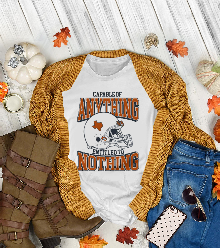 Capable of Anything Entitled to Nothing Texas Football Longhorns Helmet T-Shirt