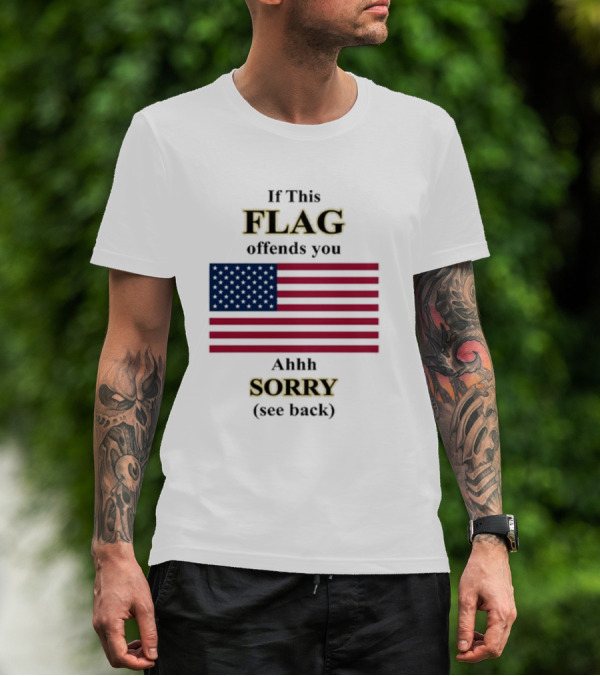 Dorian Electra Wearing If This Flag Offends You Ahhh Sorry See Back American Flag T-Shirt