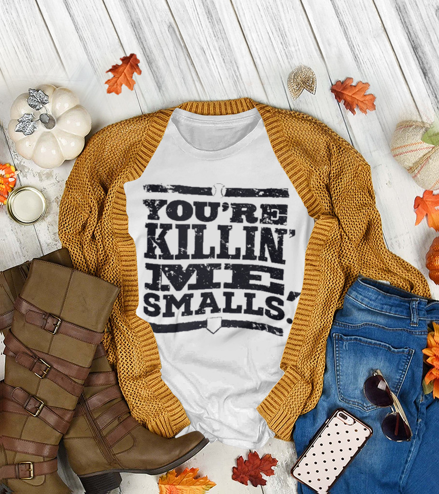 You’re Killin Me Smalls The Sandlot Movie T-Shirt