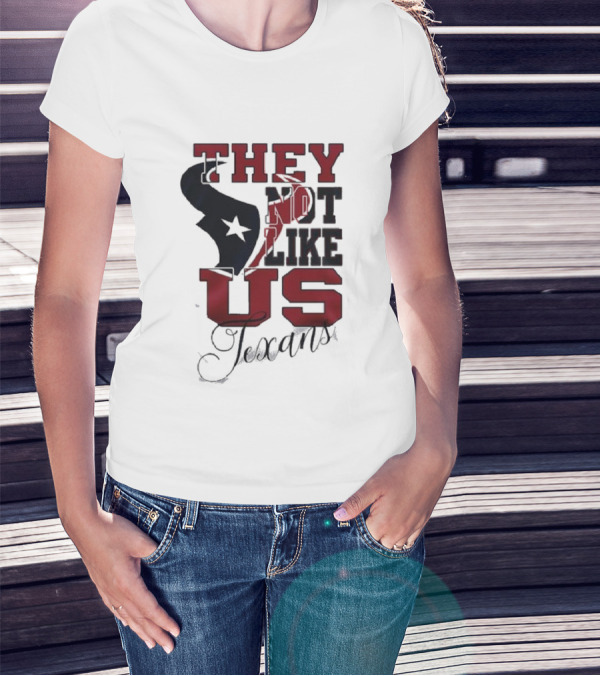 They Not Like Us Houston Texans T-Shirt