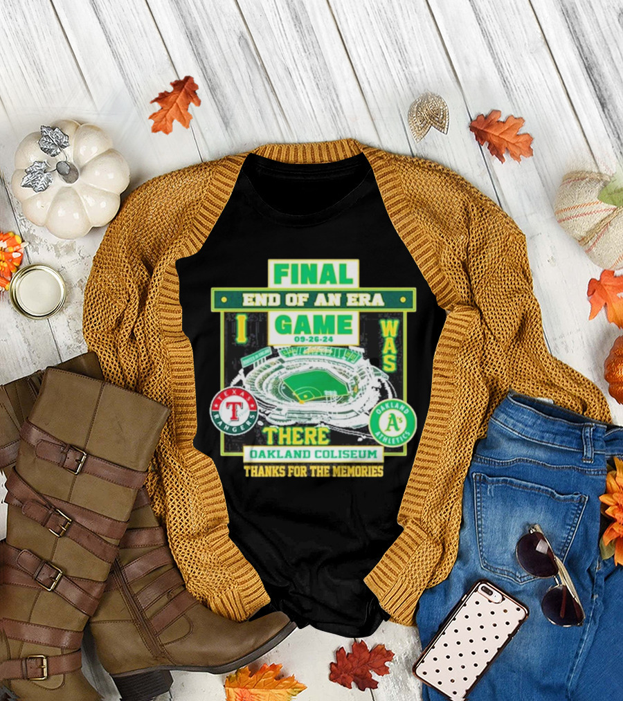 Final End of an Era Game 09-26-24 I Was There Oakland Coliseum Thanks for the Memories T-Shirt