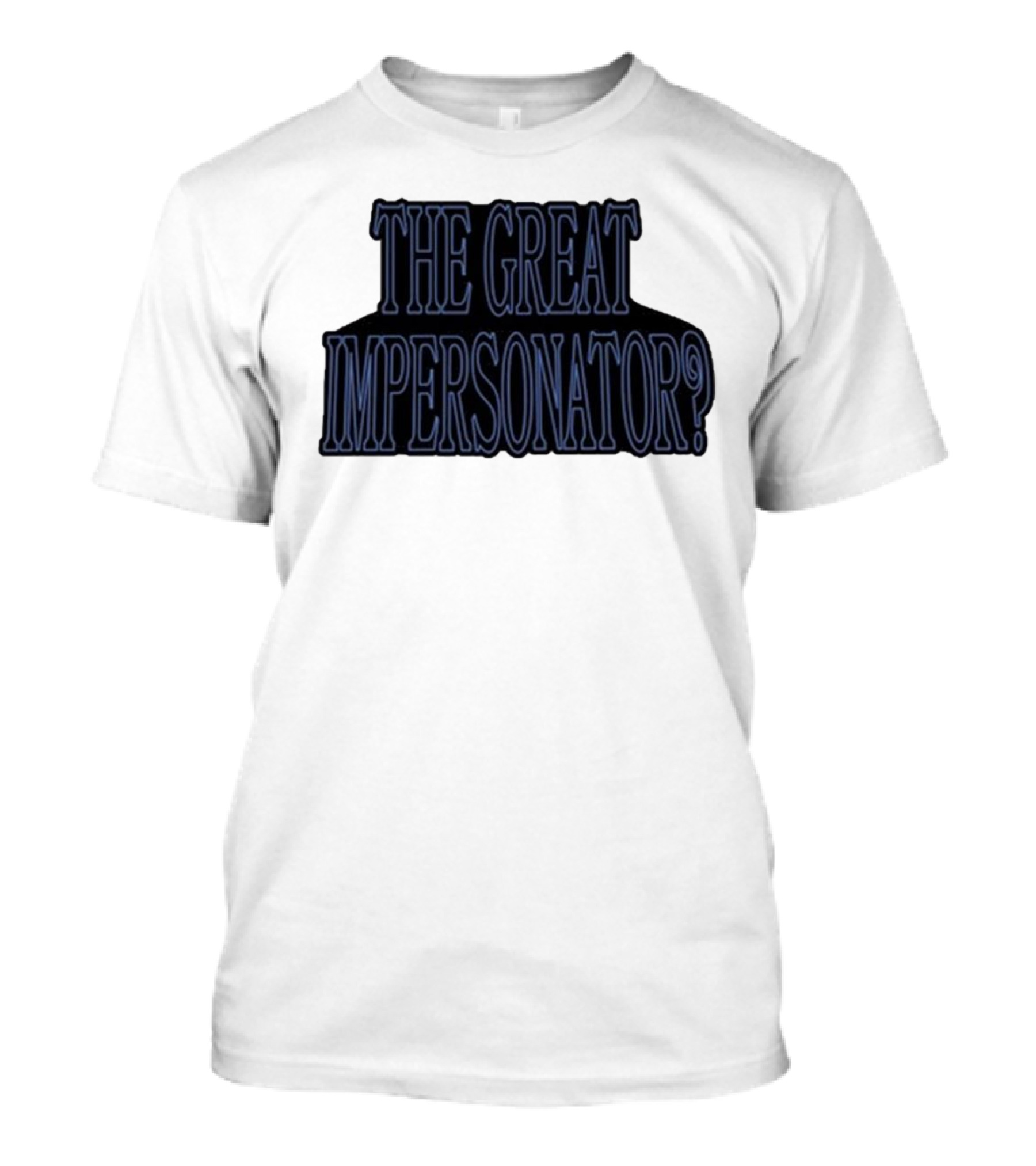 The Great Impersonator? T-Shirt