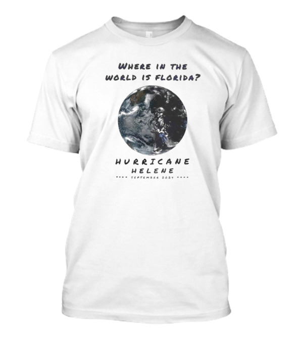 Where In The World Is Florida Hurricane Helene September 2024 Earth Image T-Shirt