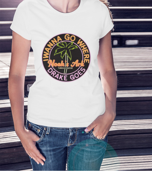 IWanna Go Where Drake Goes Noah’s Ark Turks And Caicos Palm Tree T-Shirt