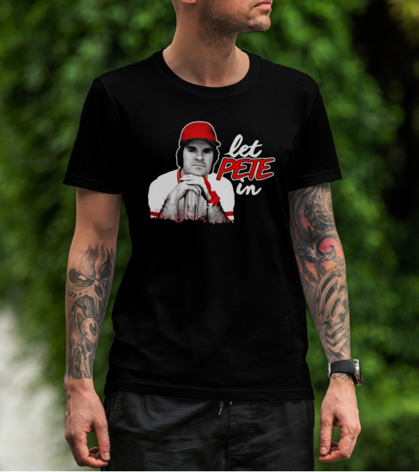 Rip Pete Rose Let Pete In Baseball Legend Iconic T-Shirt