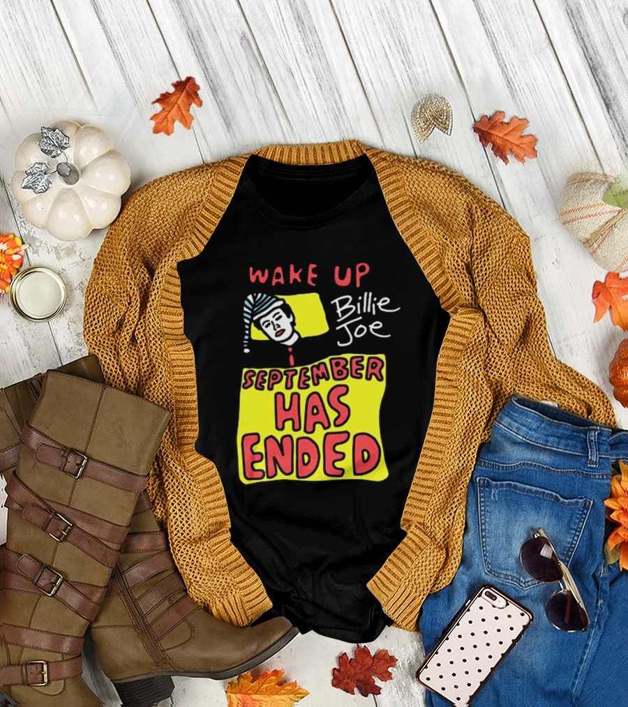 Wake Up Billie Joe September Has Ended T-Shirt