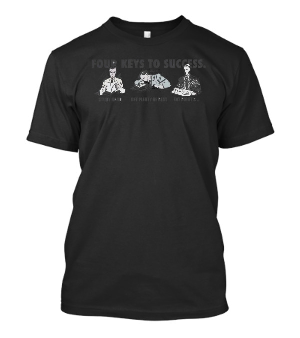 Four Keys To Success Study Hard Get Plenty Of Rest Eat Right Classic T-Shirt