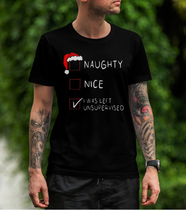 Santa Hat Naughty Nice I Was Left Unsupervised Christmas List T-Shirt